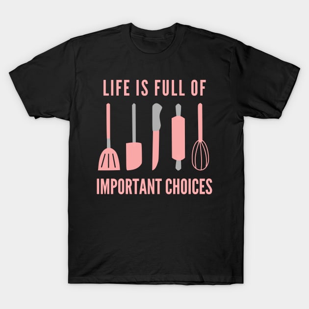 Life Is Full Of Important Choices T-Shirt by Petalprints